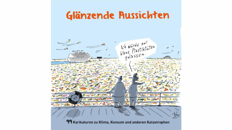 Karikatur aus der Ausstellung: Zwei Menschen stehen an der Rehling eines Schiffs und schauen auf ein bunt getupftes Meer. Eine Person sagt: "Ich würde nur blaue Plastiktüten zulassen". Am oberen Rand des Bildes steht in rot: Glänzende Aussichten