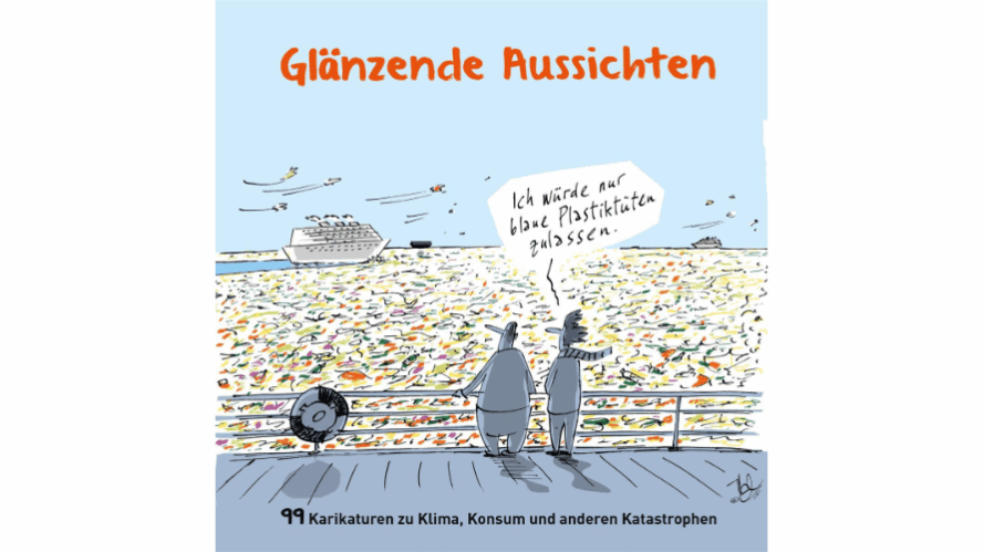 Karikatur aus der Ausstellung: Zwei Menschen stehen an der Rehling eines Schiffs und schauen auf ein bunt getupftes Meer. Eine Person sagt: "Ich würde nur blaue Plastiktüten zulassen". Am oberen Rand des Bildes steht in rot: Glänzende Aussichten
